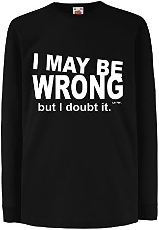 Unisex Funny I May Be Wrong Long Sleeve T-Shirt Printed On Fruit Of The Loom Valueweight Kids tshirt-Black-9-11 Age