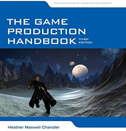 The Game Production Handbook 3rd Edition: .