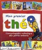 Mon premier Théo : L'encyclopédie catholique des petits enfants