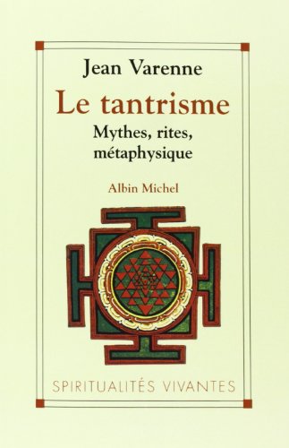 Le Tantrisme : mythes, rites, métaphysique Le Tantrisme : mythes, rites, métaphysique