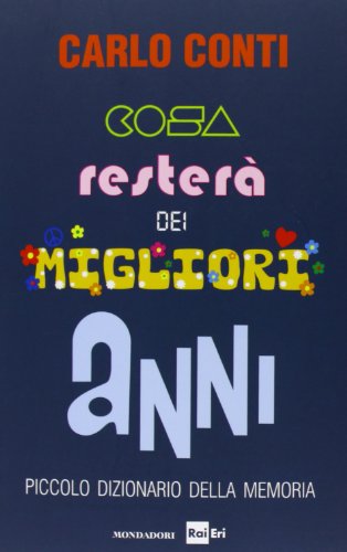 Cosa resterà dei migliori anni. Piccolo dizionario della memoria