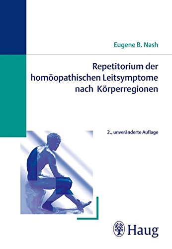 Repetitorium der homöopathischen Leitsymptome nach Körperregionen: Ein Symptomen-Brevier von Dr. med. E.B. Nash