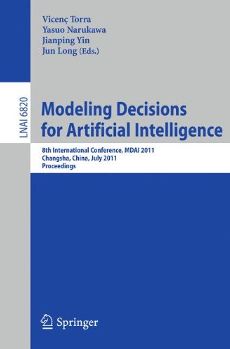 Modeling Decision for Artificial Intelligence: 8th International Conference, MDAI 2011, Changsha, Hunan, China, July 28-30, 2011, Proceedings: 6820 (Lecture Notes in Computer Science)
