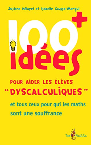Télécharger 100 idées + pour aider les élèves dyscalculiques Livre eBook France