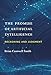 The Promise of Artificial Intelligence: Reckoning and Judgment (Mit Press) by Brian Cantwell Smith