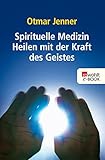 Spirituelle Medizin: Heilen mit der Kraft des Geistes by 