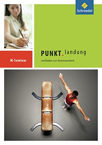 Punktlandung: Leitfaden zur Seminararbeit im W-Seminar