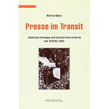 [PDF] Download Presse im Transit: Jiddische Zeitungen und Zeitschriften in Berlin von 1919 bis 1925 (Dokumente- Texte- Materialien) Kostenlos