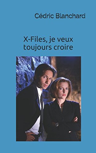 Download X-Files, je veux toujours croire: Guide non officiel de la série Download X-Files, je veux toujours croire: Guide non officiel de la série