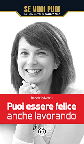Puoi essere felice anche lavorando (Se vuoi puoi) Puoi essere felice anche lavorando (Se vuoi puoi)