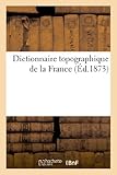 Image de Dictionnaire topographique de la France., Dictionnaire topographique du département de la Dordogne: : comprenant les noms de lieu anciens et modernes