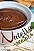 Produktbild Nutella Recipes: A fantastic cookbook packed with a wide variety of Nutella recipes!