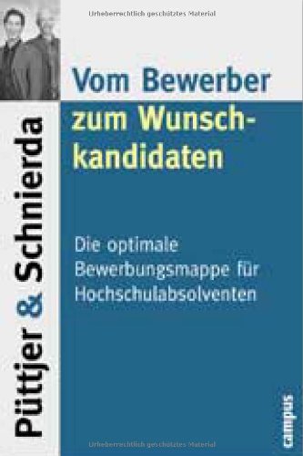 Download Vom Bewerber zum Wunschkandidaten. Die optimale Bewerbungsmappe für Hochschulabsolventen