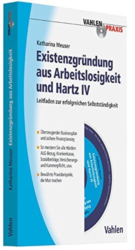Existenzgründung aus Arbeitslosigkeit und Hartz IV: Leitfaden zur erfolgreichen Selbstständigkeit