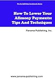 Image de How To Lower Your Alimony Payments - Tips And Techniques (English Edition)