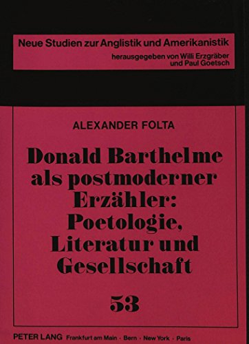 Donald Barthelme als postmoderner Erzähler: Poetologie, Literatur und Gesellschaft (Neue Studien zur Anglistik und Amerikanistik)