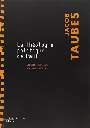 Télécharger La Théologie politique de Paul : Schmitt, Benjamin, Nietzsche et Freud PDF