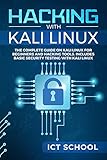 Hacking with Kali Linux: The Complete Guide on Kali Linux for Beginners and Hacking Tools. Includes Basic Security Testing with Kali Linux by ICT School