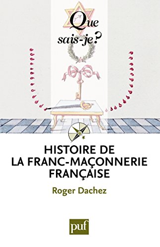 Download Histoire de la franc-maçonnerie française: « Que sais-je ? » n° 3668 Download Histoire de la franc-maçonnerie française: « Que sais-je ? » n° 3668