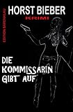 'Die Kommissarin gibt auf: Krimi' von Horst Bieber