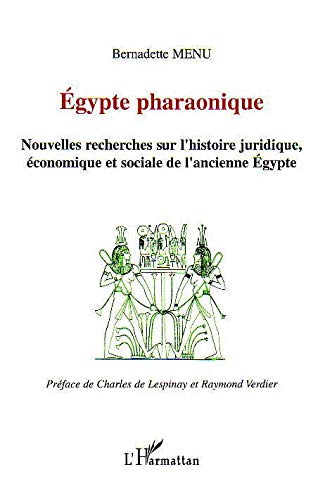 Egypte pharaonique: Nouvelles recherches sur l'histoire juridique, économique et sociale de l'ancienne Egypte Egypte pharaonique: Nouvelles recherches sur l'histoire juridique, économique et sociale de l'ancienne Egypte