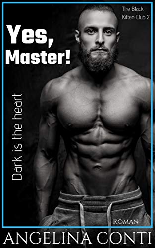 YES, MASTER!: Dark is the heart (The Black Kitten Club 2) von [Conti, Angelina]
