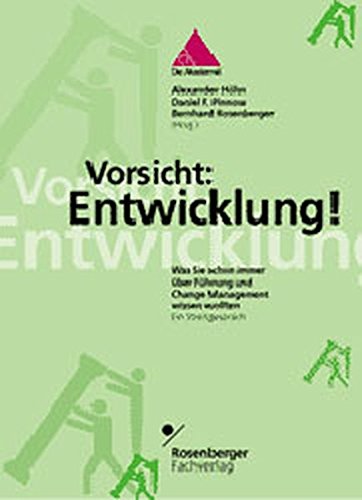 Vorsicht: Entwicklung!: Was Sie schon immer über Führung und Change Management wissen wollten. Ein Streitgespräch (Berater und Ratnehmer)