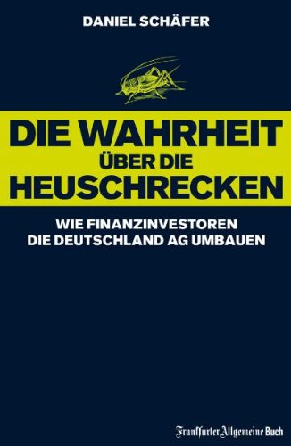 Download Die Wahrheit über die Heuschrecken: Wie Finanzinvestoren die Deutschland AG umbauen Download Die Wahrheit über die Heuschrecken: Wie Finanzinvestoren die Deutschland AG umbauen