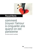 Comment trouver l'amour à cinquante ans quand on est parisienne (et autres questions capitales)