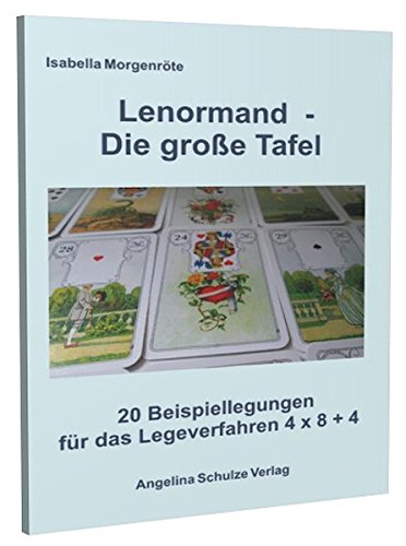 Lenormand - Die große Tafel: 20 Beispiellegungen für das Legeverfahren 4 x 8 + 4