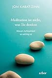 Meditation ist nicht, was Sie denken: Warum Achtsamkeit so wichtig ist by 