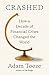 Crashed: How a Decade of Financial Crises Changed the World by 