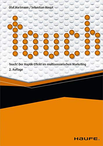Touch: Der Haptik-Effekt im multisensorischen Marketing (Haufe Fachbuch 10402)