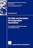 Die Rolle von Anwendern bei Hochgradigen Innovationen: Eine Explorative Fallstudienanalyse in der Medizintechnik (Forschungs-/Entwicklungs-/Innovations-Management) by 
