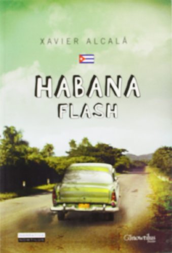 Download Habana Flash: Vivencias desmitificadoras y encuentros con el pasado y el presente revolucionario de la Cuba de Fidel (Narrativa)