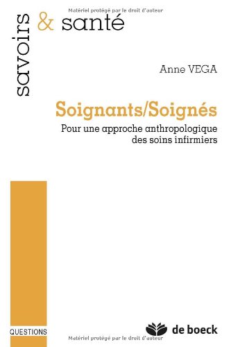 Soignants/soignes - pour une approche anthropologique des soins infirmiers Soignants/soignes - pour une approche anthropologique des soins infirmiers