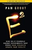 E-Squared: Nine Do-It-Yourself Energy Experiments That Prove Your Thoughts Create Your Reality (English Edition) by 
