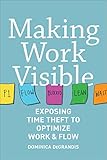 Making Work Visible: Exposing Time Theft to Optimize Work & Flow (English Edition) by 