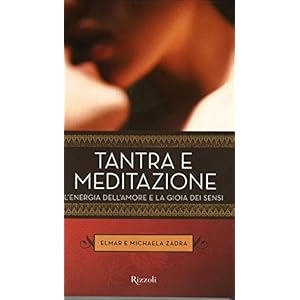 Tantra e meditazione: L'energia dell'amore e la gioia dei sensi (Varia)