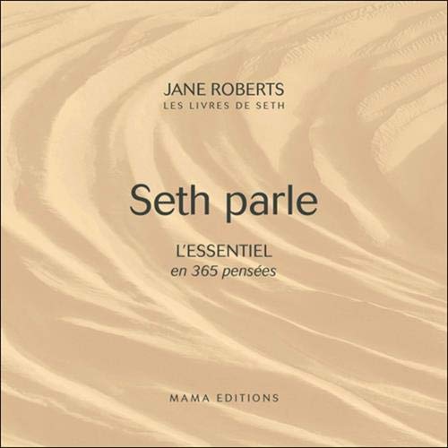 Seth parle - L'Essentiel en 365 pensées Seth parle - L'Essentiel en 365 pensées