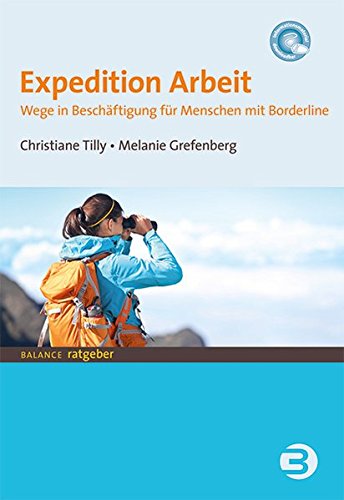 Download Expedition Arbeit: Wege in Beschäftigung für Menschen mit Borderline (BALANCE Ratgeber) Download Expedition Arbeit: Wege in Beschäftigung für Menschen mit Borderline (BALANCE Ratgeber)