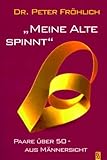Meine Alte spinnt: Paare über 50 - aus Männersicht by 