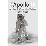 #Apollo11: When Men Walked on the Moon: The incredible mission of Apollo 11 (Hashtag Histories Book 5)