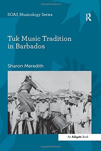 Tuk Music Tradition in Barbados (SOAS Studies in Music)