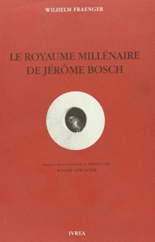 Le Royaume millénaire de Jérôme Bosch : fondements d'une interprétation Le Royaume millénaire de Jérôme Bosch : fondements d'une interprétation
