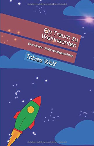 Ein Traum zu Weihnachten: Eine Kinder Weihnachtsgeschichte