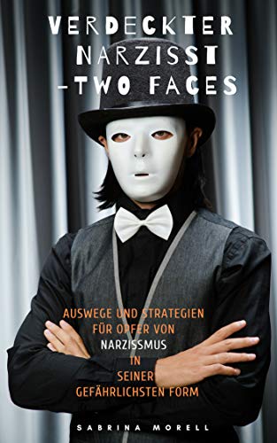 VERDECKTER NARZISST -TWO FACES: Auswege und Strategien für Opfer von Narzissmus in seiner gefährlichsten Form