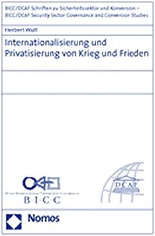 Internationalisierung Und Privatisierung Von Krieg Und Frieden (Bicc/Dcaf Schriften Zu Sicherheitssektor Und Konversion - Bi)