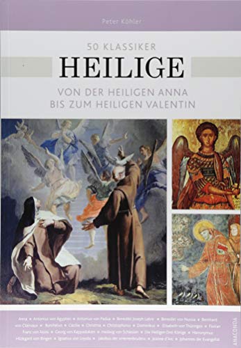 50 Klassiker Heilige: Von der heiligen Anna bis zum heiligen Valentin