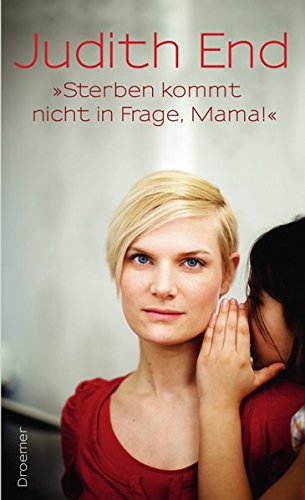 „Sterben kommt nicht in Frage, Mama!“